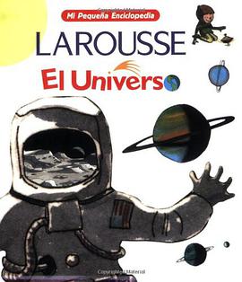 El Universo (Mi Pequeno Enciclopedia Larousse / My Little Larousse Encyclopedia) (Spanish Edition)