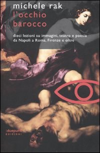 L'occhio barocco. Dieci lezioni su immagini, teatro e poesia da Napoli a Roma, Firenze e oltre pdf epub mobi 电子书 下载
