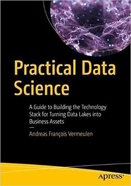 Practical Data Science: A Guide to Building the Technology Stack for Turning Data Lakes into Busines pdf epub mobi 电子书 下载