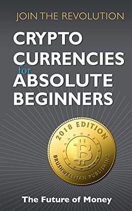 Crypto Currencies for Absolute Beginners: Join the Revolution 2018 pdf epub mobi 电子书 下载
