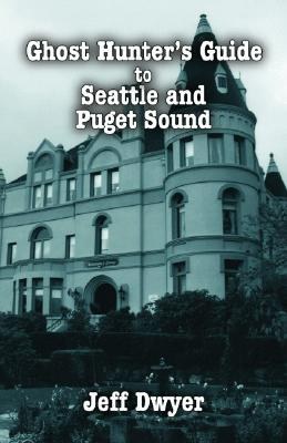 Ghost Hunter's Guide to Seattle and Puget Sound pdf epub mobi 电子书 下载