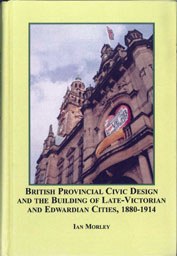 British Provincial Civic Design and the Building of Late-Victorian and Edwardian Cities, 1880-1914 pdf epub mobi 电子书 下载