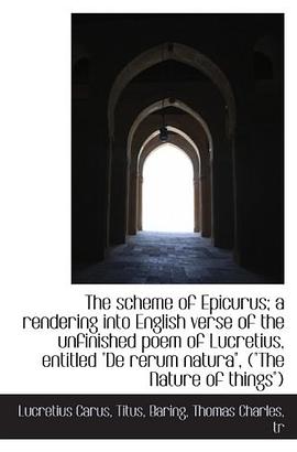 The scheme of Epicurus; a rendering into English verse of the unfinished poem of Lucretius, entitled pdf epub mobi 电子书 下载