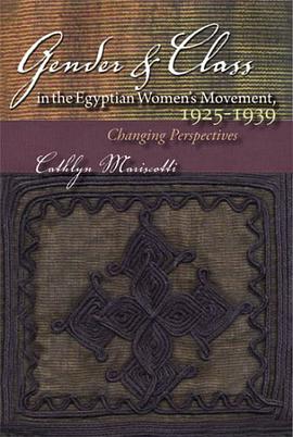Gender and Class in the Egyptian Women's Movement, 1925-1939 pdf epub mobi 电子书 下载