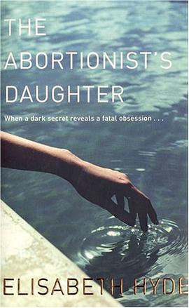 The Abortionist's Daughter. When a dark secret reveals a fatal obsession ... pdf epub mobi 电子书 下载