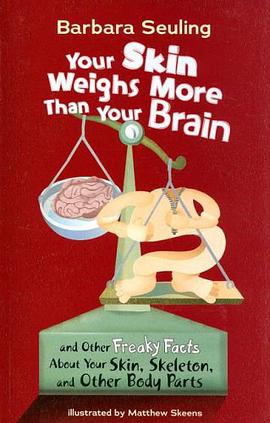 Your Skin Weighs More Than Your Brain and Other Freaky Facts About Your Skin, Skeleton and Other Bod pdf epub mobi 电子书 下载