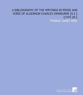 A Bibliography of the Writings in Prose and Verse of Algernon Charles Swinburne [V.2 ] [1919-20 ] pdf epub mobi 电子书 下载