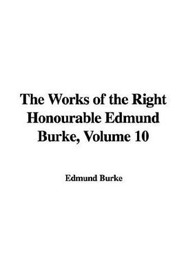 The Works of the Right Honourable Edmund Burke, Volume 10 pdf epub mobi 电子书 下载