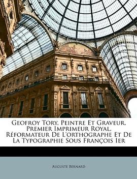 Geofroy Tory, Peintre Et Graveur, Premier Imprimeur Royal, Rformateur de L'Orthographe Et de La Typo pdf epub mobi 电子书 下载