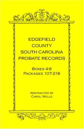 Edgefield County, South Carolina Probate Records Boxes Four Through Six, Packages 107 - 218 pdf epub mobi 电子书 下载