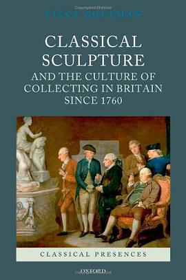 Classical Sculpture and the Culture of Collecting in Britain Since 1760