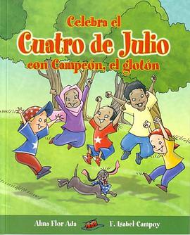 Celebra El Cuatro de Julio Con Campeon, El Gloton = Celebrate the Fourth of July with Champ the Scam pdf epub mobi 电子书 下载