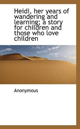 Heidi, her years of wandering and learning; a story for children and those who love children pdf epub mobi 电子书 下载