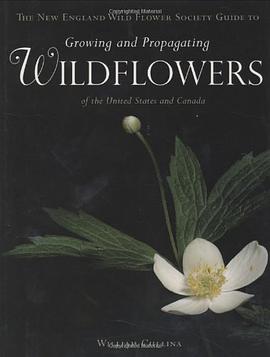The New England Wild Flower Society Guide to Growing and Propagating Wildflowers of the United State pdf epub mobi 电子书 下载