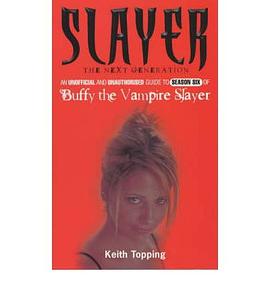 Slayer The Next Generation - An Unofficial and Unauthorised Guide to Season Six of Buffy the Vampire pdf epub mobi 下载