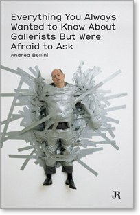 Everything You Always Wanted to Know About Gallerists But Were Afraid to Ask pdf epub mobi 电子书 下载