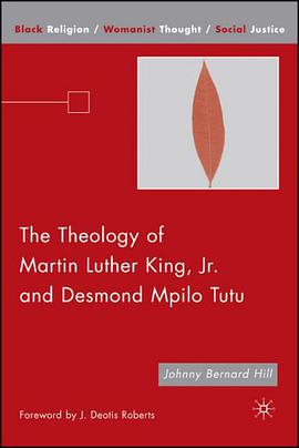 The Theology of Martin Luther King, Jr. and Desmond Mpilo Tutu (Black Religion/Womanist Thought/Soci pdf epub mobi 下载