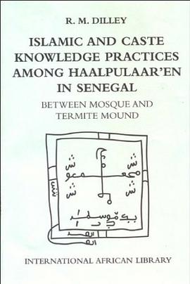 Islamic and Caste Knowledge Practices Among Haalpulaaren in Senegal pdf epub mobi 电子书 下载