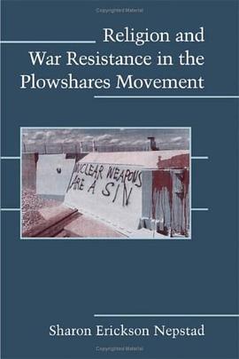 Religion and War Resistance in the Plowshares Movement pdf epub mobi 电子书 下载
