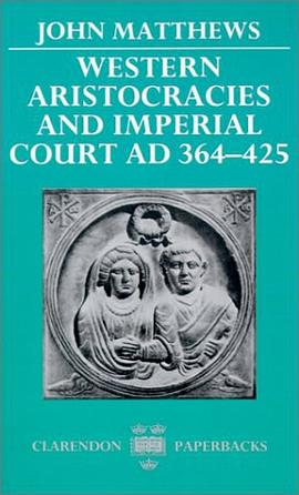 Western Aristocracies and Imperial Court, AD 364-425 pdf epub mobi 电子书 下载