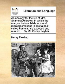 An  Apology for the Life of Mrs. Shamela Andrews. in Which the Many Notorious Falshoods and Misreprs pdf epub mobi 电子书 下载
