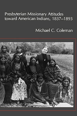 Presbyterian Missionary Attitudes toward American Indians, 1837-1893 pdf epub mobi 電子書 下載