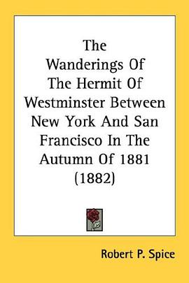 The Wanderings Of The Hermit Of Westminster Between New York And San Francisco In The Autumn Of 1881 pdf epub mobi 电子书 下载