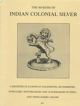 The Makers of Indian Colonial Silver 1760-1860 pdf epub mobi 电子书 下载