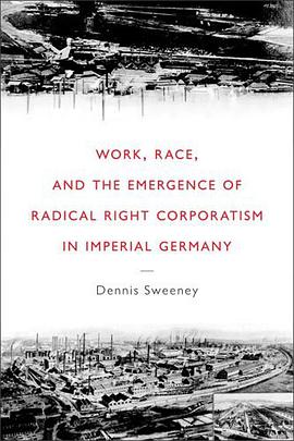 Work, Race, and the Emergence of Radical Right Corporatism in Imperial Germany pdf epub mobi 電子書 下載