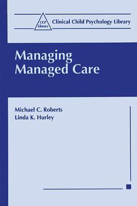 Managing Managed Care (Clinical Child Psychology Library) pdf epub mobi 电子书 下载