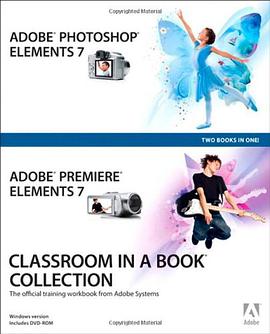 Adobe Photoshop Elements 7 and Adobe Premiere Elements 7 Classroom in a Book Collection pdf epub mobi 电子书 下载