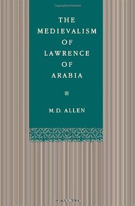 The Medievalism of Lawrence of Arabia pdf epub mobi 电子书 下载