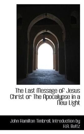 The Last Message of Jesus Christ or The Apocalypse in a New Light pdf epub mobi 电子书 下载