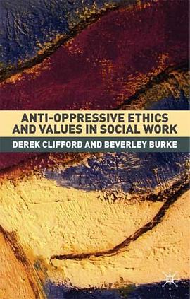 Anti-oppressive Ethics and Values in Social Work pdf epub mobi 电子书 下载