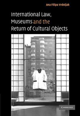 International Law, Museums and the Return of Cultural Objects pdf epub mobi 电子书 下载