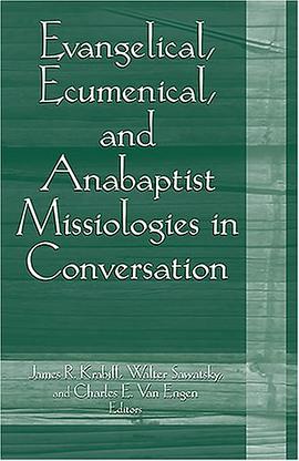 Evangelical, Ecumenical, And Anabaptist Missiologies in Conversation pdf epub mobi 电子书 下载
