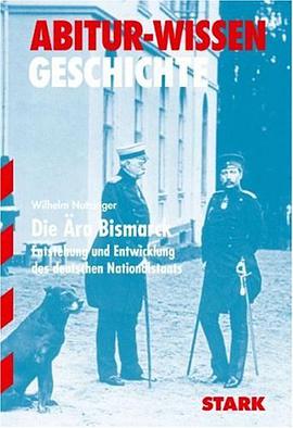 Die Ära Bismarck. Entstehung und Entwicklung des deutschen Nationalstaats. Abitur-Wissen Geschichte pdf epub mobi 电子书 下载