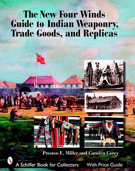 The New Four Winds Guide to Indian Weaponry, Trade Goods and Replicas pdf epub mobi 电子书 下载