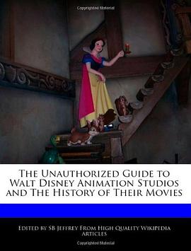 The Unauthorized Guide to Walt Disney Animation Studios and the History of Their Movies pdf epub mobi 电子书 下载
