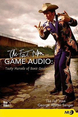 The Fat Man on Game Audio: Tasty Morsels of Sonic Goodness pdf epub mobi 电子书 下载