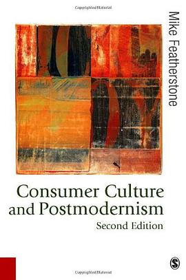 Consumer Culture and Postmodernism (Published in association with Theory, Culture & Society) pdf epub mobi 电子书 下载