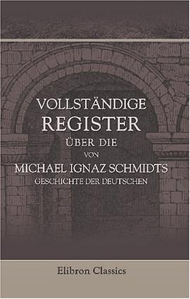 Vollständige Register über die von Michael Ignaz Schmidts Geschichte der Deutschen (German Edition) pdf epub mobi 电子书 下载
