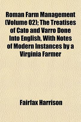 Roman Farm Management ; The Treatises of Cato and Varro Done Into English, With Notes of Modern Inst pdf epub mobi 电子书 下载