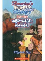 Westward， Ha-Ha!， 1800-1850 Americas Funny But True History pdf epub mobi 电子书 下载
