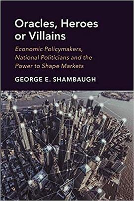 Oracles, Heroes or Villains: Economic Policymakers, National Politicians and the Power to Shape Mark pdf epub mobi 电子书 下载