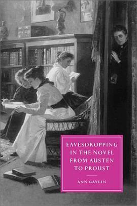 Eavesdropping in the Novel from Austen to Proust (Cambridge Studies in Nineteenth-Century Literature pdf epub mobi 电子书 下载
