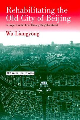 Rehabilitating the Old City of Beijing pdf epub mobi 电子书 下载