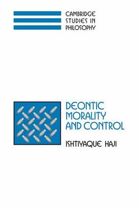 Deontic Morality and Control (Cambridge Studies in Philosophy) pdf epub mobi 下载