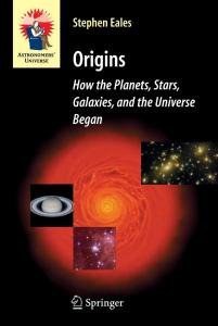 Origins: How the Planets, Stars, Galaxies, and the Universe Began (Astronomers' Universe)