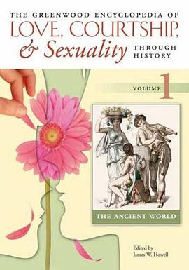 The Greenwood Encyclopedia of Love, Courtship, and Sexuality Through History pdf epub mobi 电子书 下载